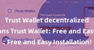 Trust Wallet decentralized transactions Trust Wallet: Free and Easy Installation!